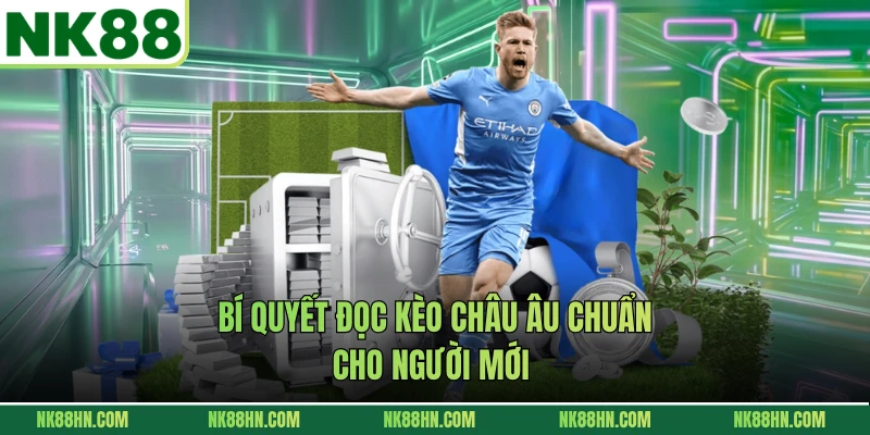 Bí quyết đọc kèo châu Âu chuẩn cho người mới