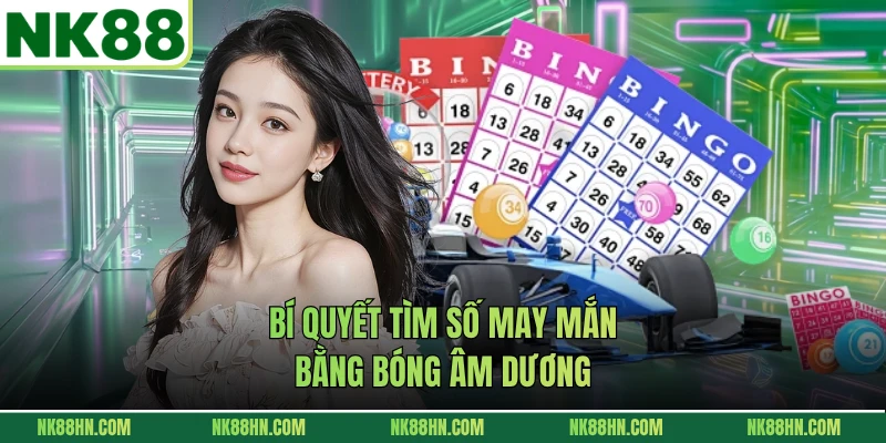 Bí quyết tìm số may mắn bằng bóng âm dương