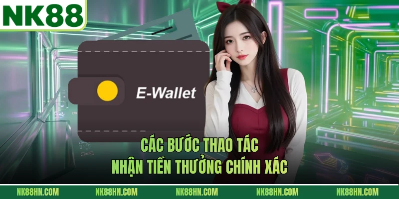 Các bước thao tác nhận tiền thưởng chính xác