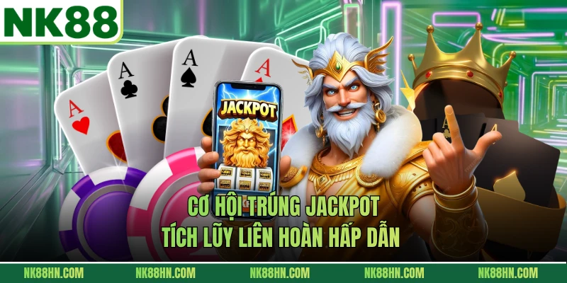 Cơ hội trúng Jackpot tích lũy liên hoàn hấp dẫn