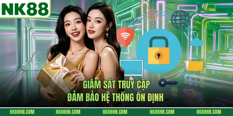 Giám sát truy cập, đảm bảo hệ thống ổn định