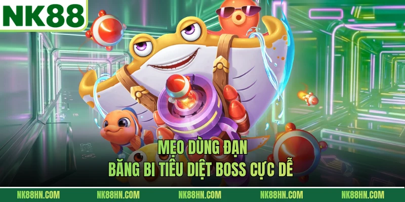 Mẹo dùng đạn băng bi tiêu diệt boss cực dễ