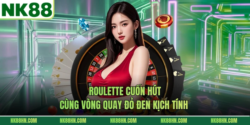 Roulette cuốn hút cùng vòng quay đỏ đen kịch tính 