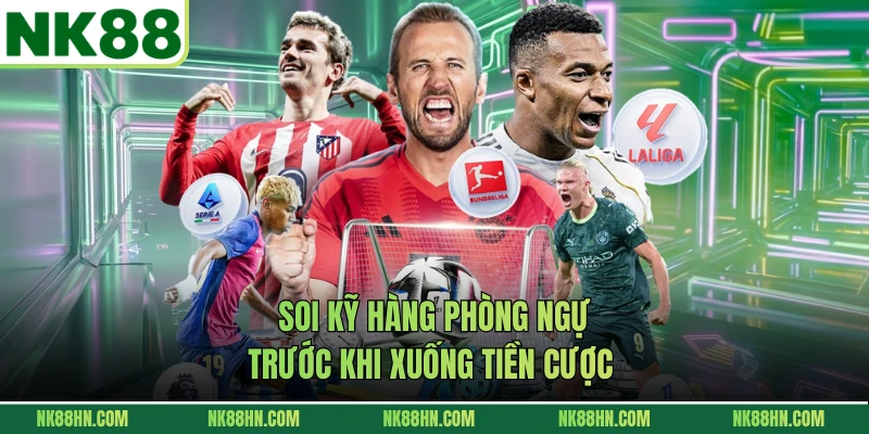Soi kỹ hàng phòng ngự trước khi xuống tiền cược 